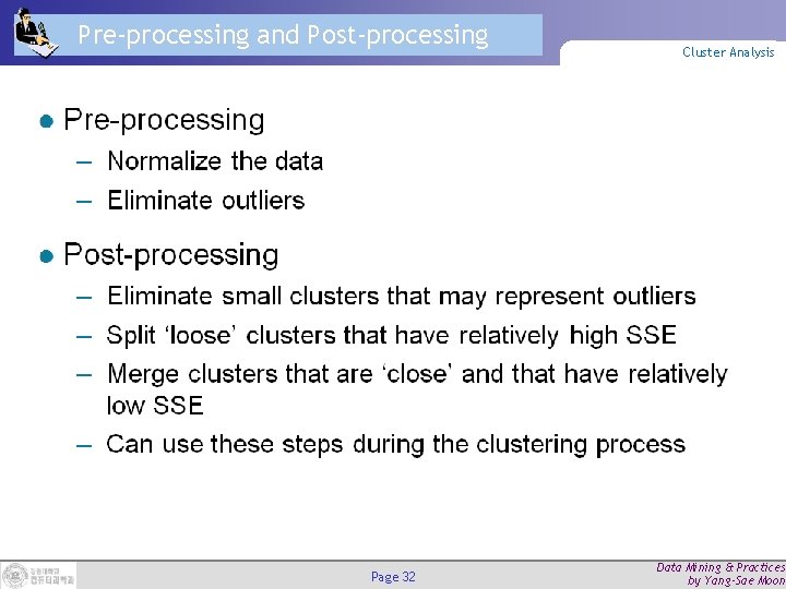 Pre-processing and Post-processing Page 32 Cluster Analysis Data Mining & Practices by Yang-Sae Moon Pre-processing and Post-processing Page 32 Cluster Analysis Data Mining & Practices by Yang-Sae Moon