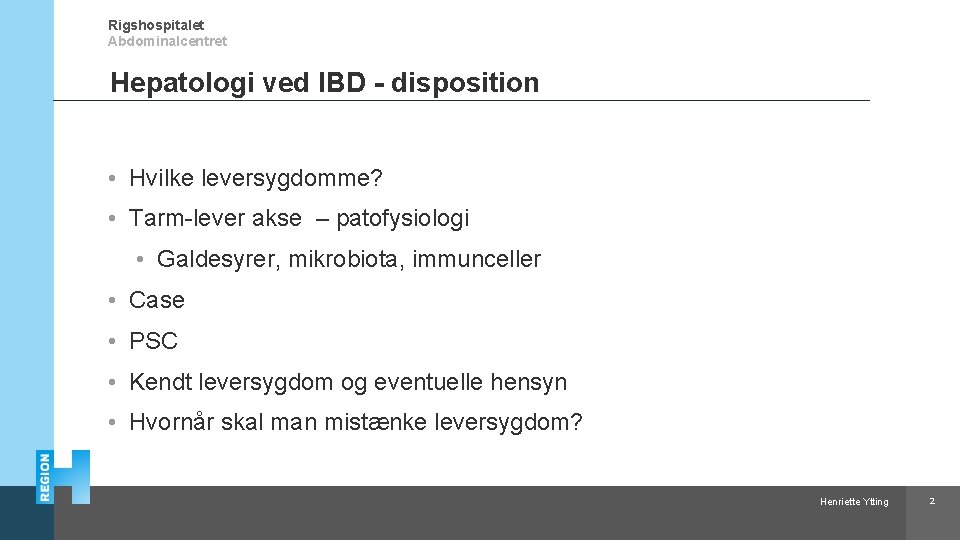 Rigshospitalet Abdominalcentret Hepatologi ved IBD - disposition • Hvilke leversygdomme? • Tarm-lever akse –