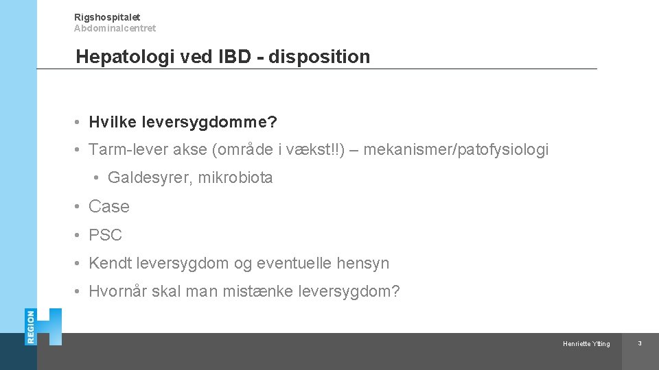 Rigshospitalet Abdominalcentret Hepatologi ved IBD - disposition • Hvilke leversygdomme? • Tarm-lever akse (område
