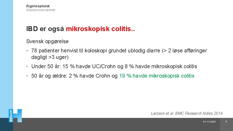 Rigshospitalet Abdominalcentret IBD er også mikroskopisk colitis. . Svensk opgørelse • 78 patienter henvist
