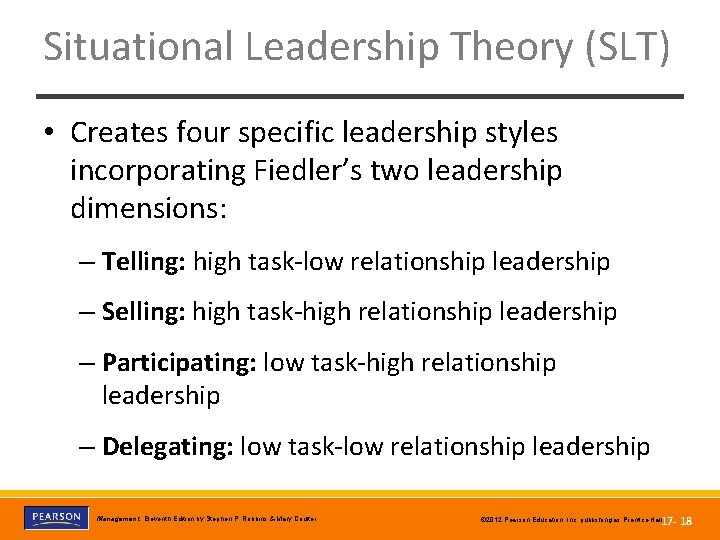 Situational Leadership Theory (SLT) • Creates four specific leadership styles incorporating Fiedler’s two leadership