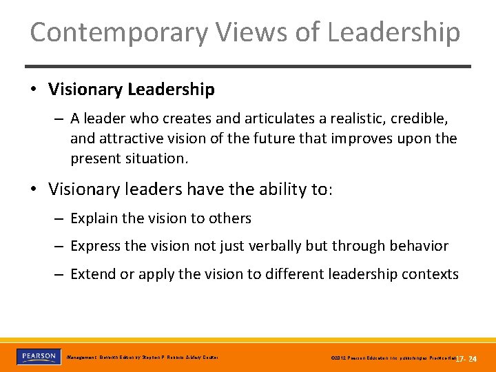 Contemporary Views of Leadership • Visionary Leadership – A leader who creates and articulates