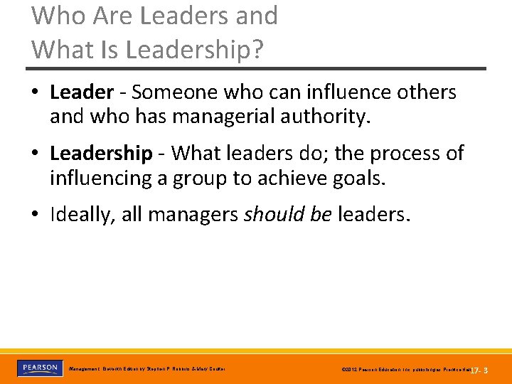 Who Are Leaders and What Is Leadership? • Leader - Someone who can influence