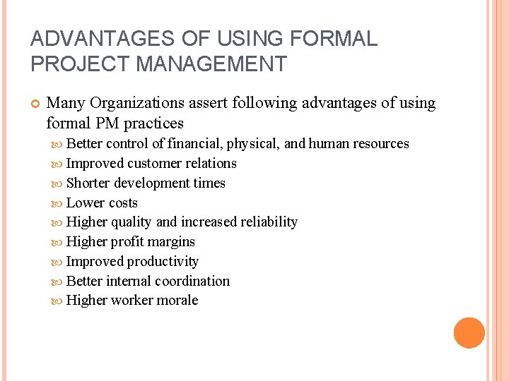 ADVANTAGES OF USING FORMAL PROJECT MANAGEMENT Many Organizations assert following advantages of using formal