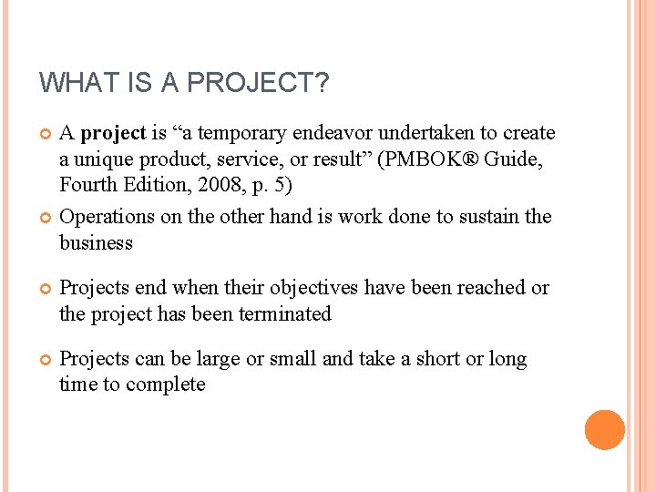 WHAT IS A PROJECT? A project is “a temporary endeavor undertaken to create a