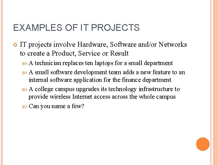 EXAMPLES OF IT PROJECTS IT projects involve Hardware, Software and/or Networks to create a