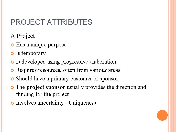 PROJECT ATTRIBUTES A Project Has a unique purpose Is temporary Is developed using progressive