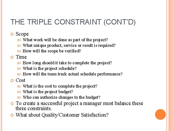 THE TRIPLE CONSTRAINT (CONT’D) Scope Time How long should it take to complete the