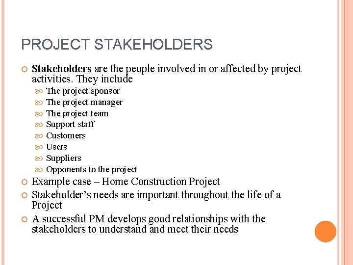 PROJECT STAKEHOLDERS Stakeholders are the people involved in or affected by project activities. They