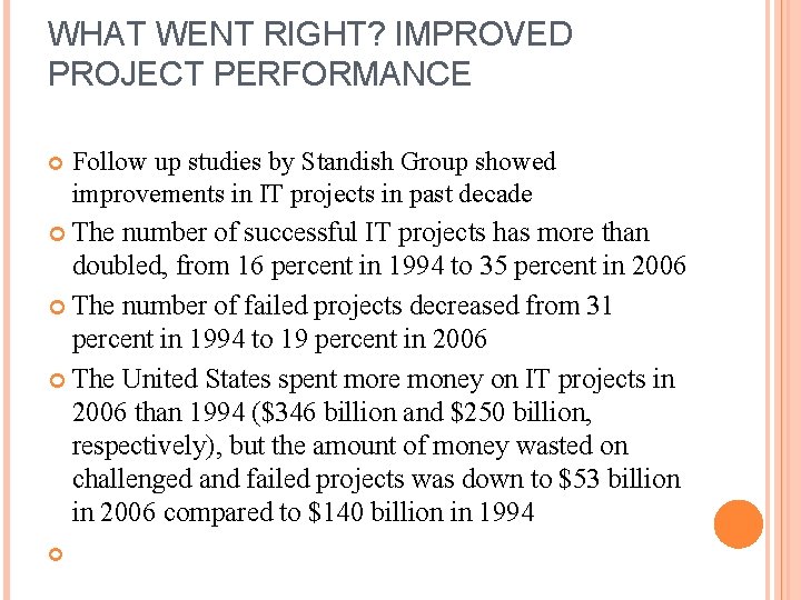 WHAT WENT RIGHT? IMPROVED PROJECT PERFORMANCE Follow up studies by Standish Group showed improvements