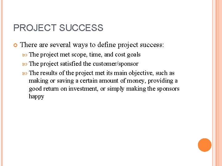 PROJECT SUCCESS There are several ways to define project success: The project met scope,