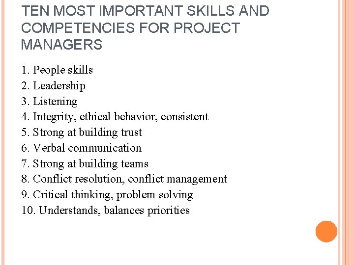 TEN MOST IMPORTANT SKILLS AND COMPETENCIES FOR PROJECT MANAGERS 1. People skills 2. Leadership