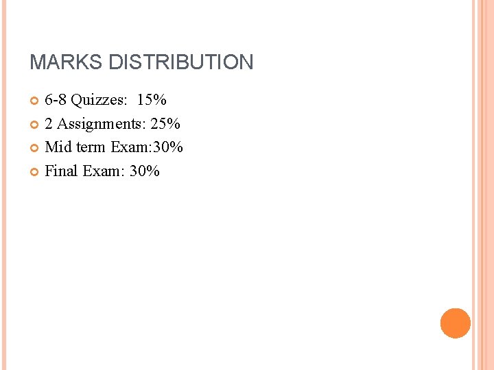 MARKS DISTRIBUTION 6 -8 Quizzes: 15% 2 Assignments: 25% Mid term Exam: 30% Final