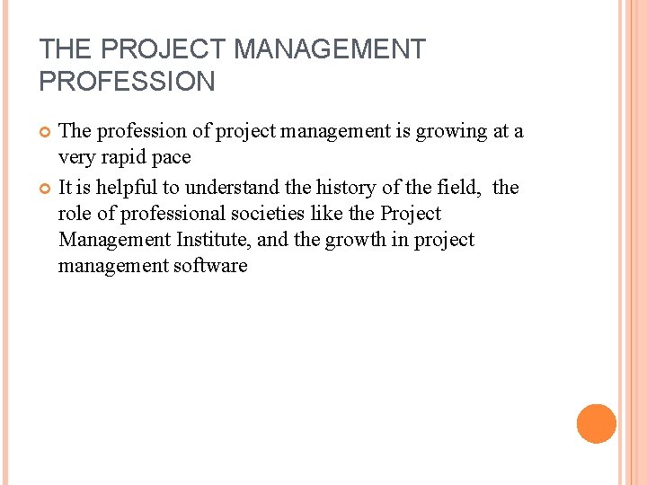 THE PROJECT MANAGEMENT PROFESSION The profession of project management is growing at a very