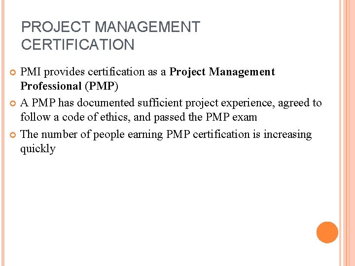 PROJECT MANAGEMENT CERTIFICATION PMI provides certification as a Project Management Professional (PMP) A PMP