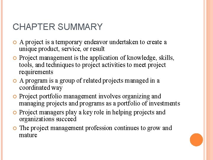 CHAPTER SUMMARY A project is a temporary endeavor undertaken to create a unique product,