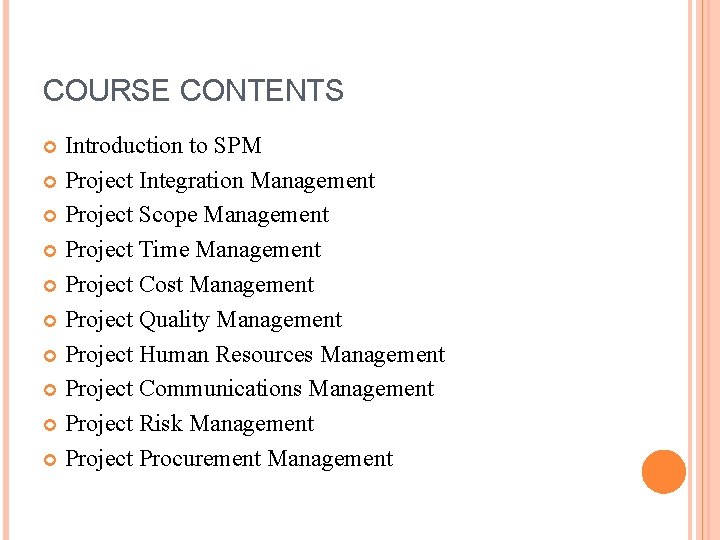 COURSE CONTENTS Introduction to SPM Project Integration Management Project Scope Management Project Time Management