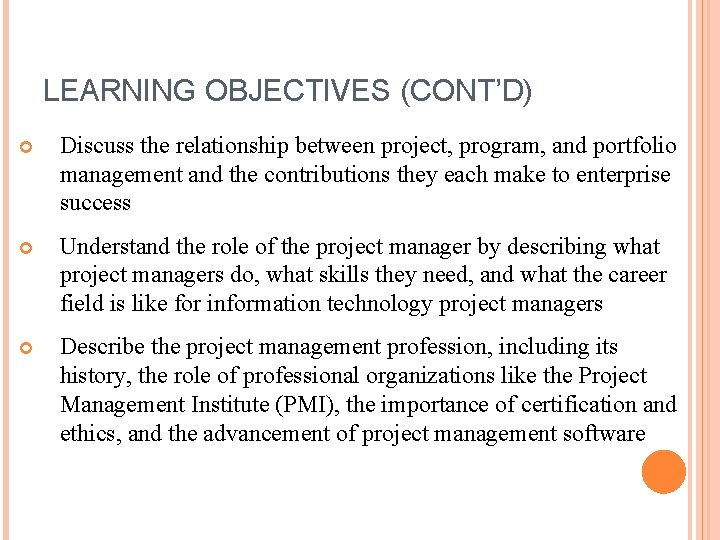 LEARNING OBJECTIVES (CONT’D) Discuss the relationship between project, program, and portfolio management and the