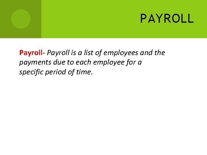 PAYROLL Payroll- Payroll is a list of employees and the payments due to each