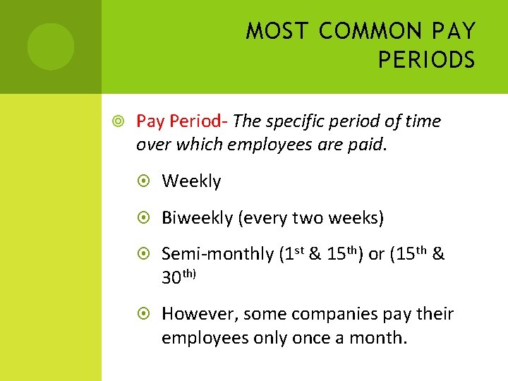 MOST COMMON PAY PERIODS Pay Period- The specific period of time over which employees