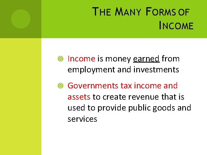 T HE M ANY F ORMS OF I NCOME Income is money earned from
