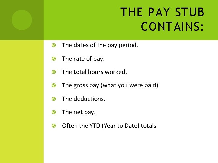 THE PAY STUB CONTAINS: The dates of the pay period. The rate of pay.