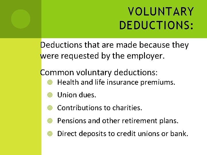 VOLUNTARY DEDUCTIONS: Deductions that are made because they were requested by the employer. Common