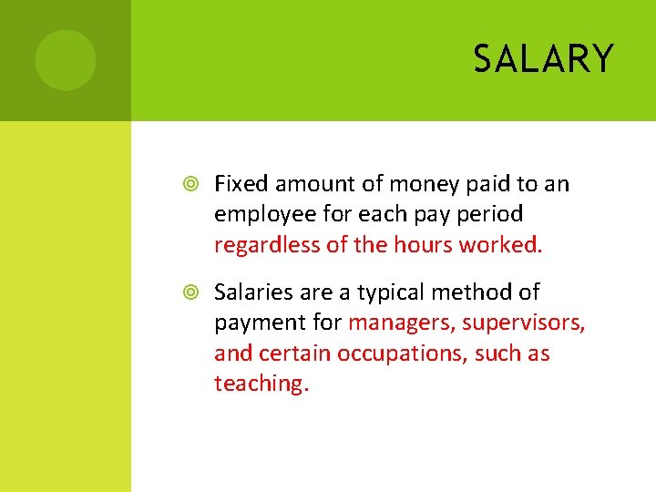 SALARY Fixed amount of money paid to an employee for each pay period regardless