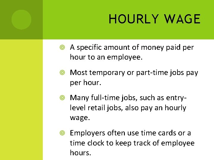 HOURLY WAGE A specific amount of money paid per hour to an employee. Most