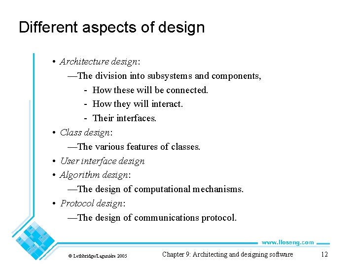 Different aspects of design • Architecture design: —The division into subsystems and components, -