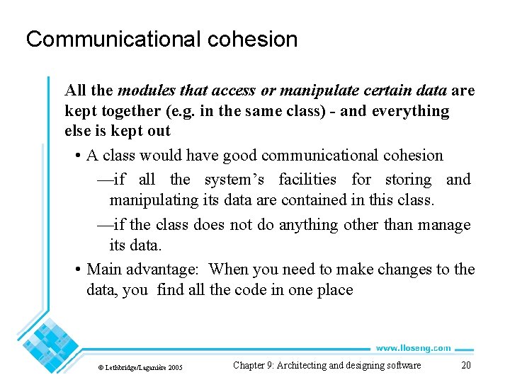 Communicational cohesion All the modules that access or manipulate certain data are kept together