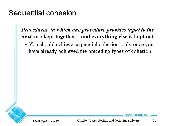 Sequential cohesion Procedures, in which one procedure provides input to the next, are kept