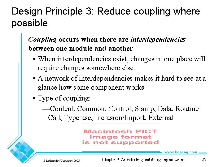 Design Principle 3: Reduce coupling where possible Coupling occurs when there are interdependencies between