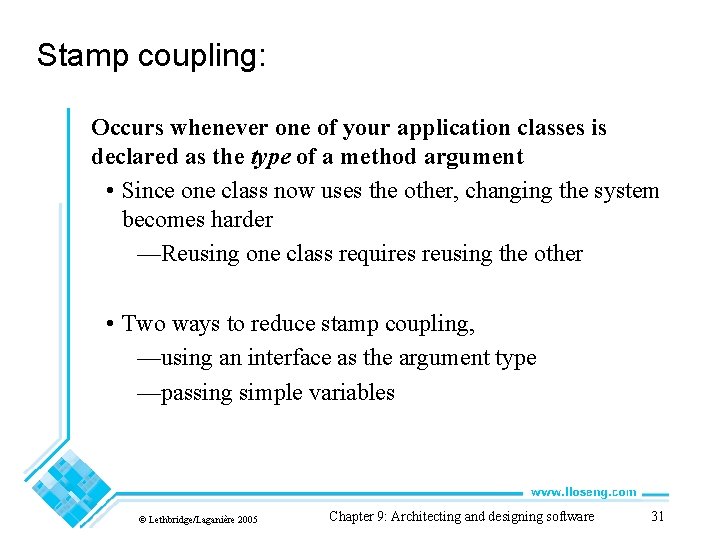 Stamp coupling: Occurs whenever one of your application classes is declared as the type