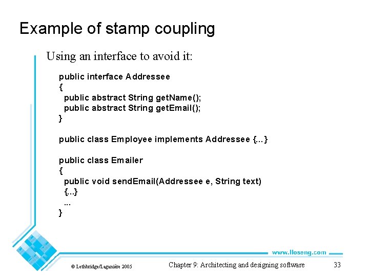 Example of stamp coupling Using an interface to avoid it: public interface Addressee {
