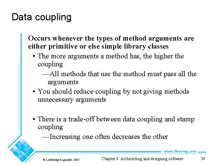 Data coupling Occurs whenever the types of method arguments are either primitive or else