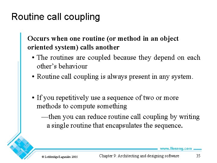 Routine call coupling Occurs when one routine (or method in an object oriented system)