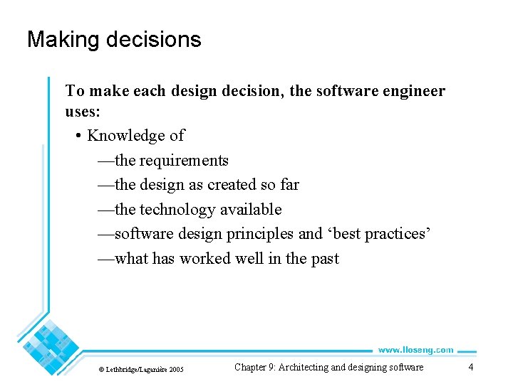 Making decisions To make each design decision, the software engineer uses: • Knowledge of