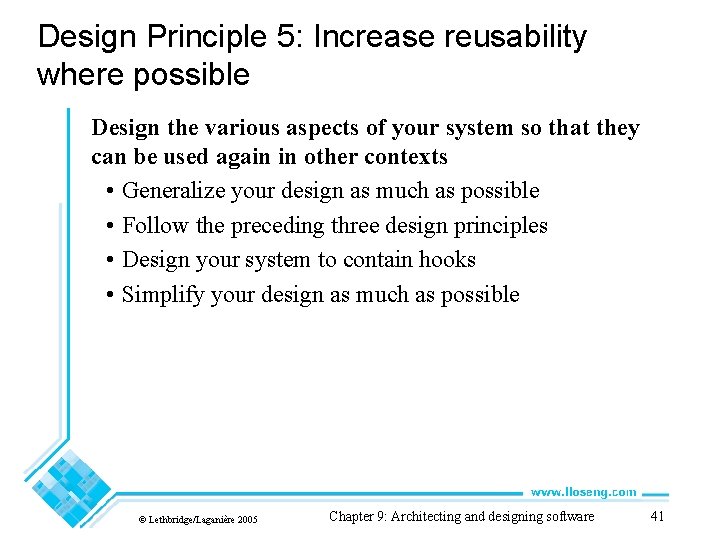 Design Principle 5: Increase reusability where possible Design the various aspects of your system