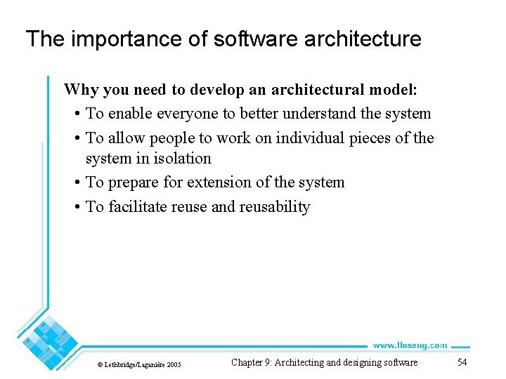 The importance of software architecture Why you need to develop an architectural model: •