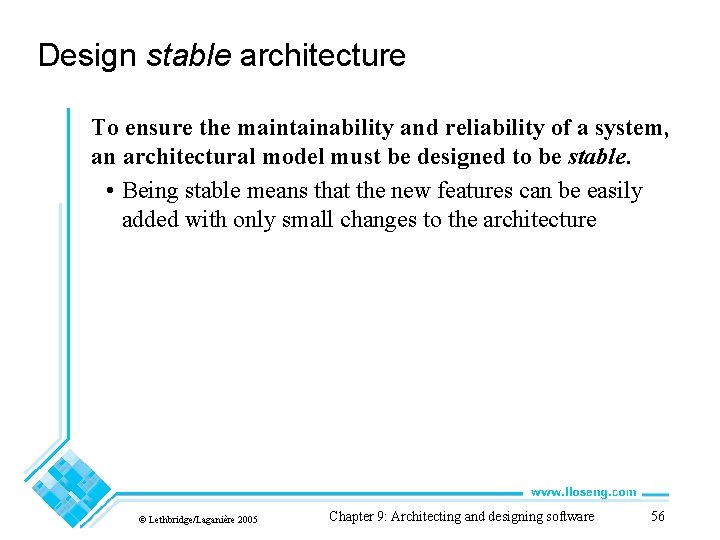 Design stable architecture To ensure the maintainability and reliability of a system, an architectural