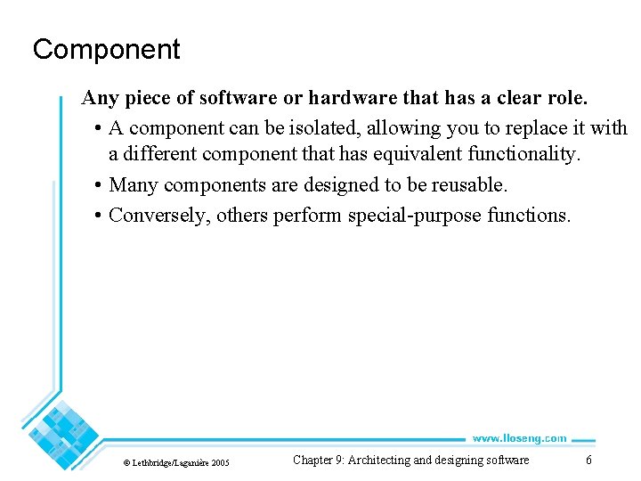 Component Any piece of software or hardware that has a clear role. • A