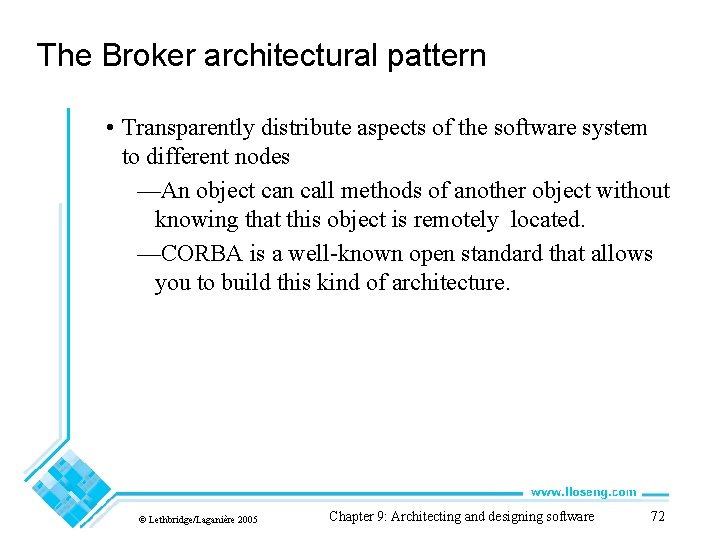 The Broker architectural pattern • Transparently distribute aspects of the software system to different