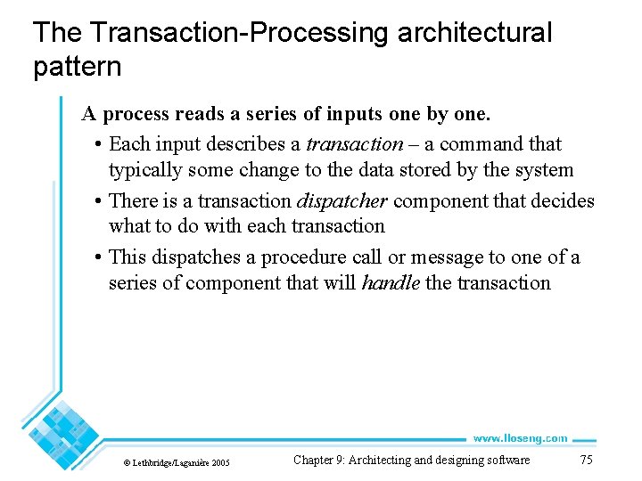 The Transaction-Processing architectural pattern A process reads a series of inputs one by one.