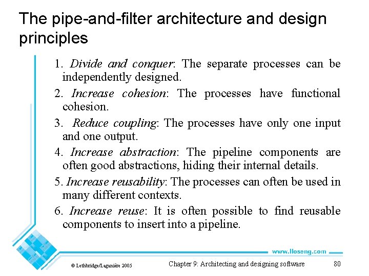 The pipe-and-filter architecture and design principles 1. Divide and conquer: The separate processes can