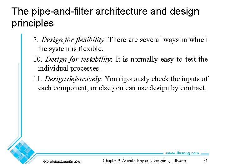 The pipe-and-filter architecture and design principles 7. Design for flexibility: There are several ways