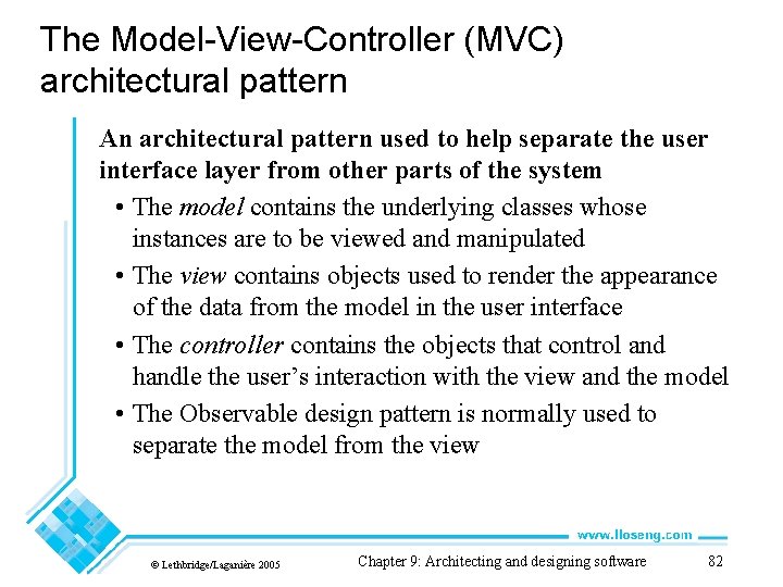 The Model-View-Controller (MVC) architectural pattern An architectural pattern used to help separate the user