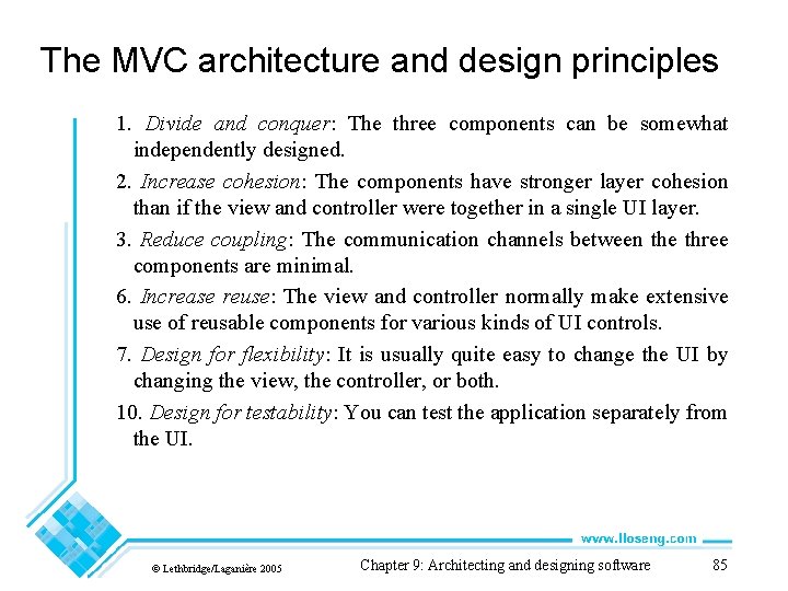 The MVC architecture and design principles 1. Divide and conquer: The three components can