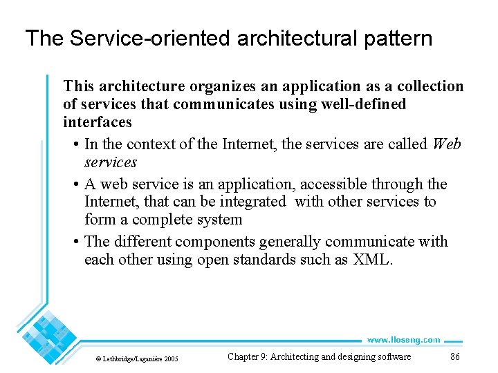 The Service-oriented architectural pattern This architecture organizes an application as a collection of services