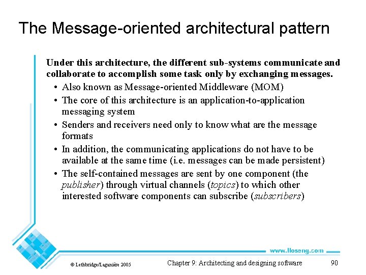 The Message-oriented architectural pattern Under this architecture, the different sub-systems communicate and collaborate to